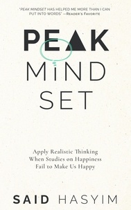  Said Hasyim - Peak Mindset: Apply Realistic Thinking When Studies on Happiness Fail to Make Us Happy - Peak Productivity, #4.