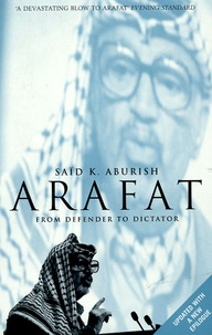 Saïd-K Aburish - Arafat - From Defender to Dictator.