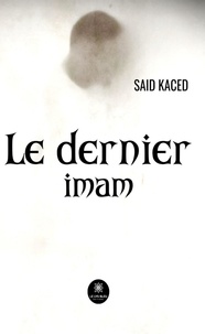 Saïd Kaced - Le dernier imam.
