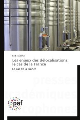 Saïd Mahrez - Les enjeux des délocalisations: le cas de la France - Le Cas de la France.