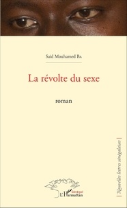 Saïd Mouhamed Ba - La révolte du sexe - Roman.