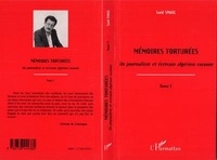 Saïd Smaïl - Memoires Torturees Tome 1 Un Journaliste Et Ecrivain Algerien Raconte.