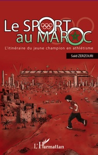 Saïd Zerzouri - Le sport au Maroc - L'itinéraire du jeune champion en athlétisme.