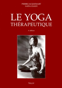 Saïda Elkéfi et Pierre Jacquemart - Le Yoga Therapeutique. 4eme Edition.