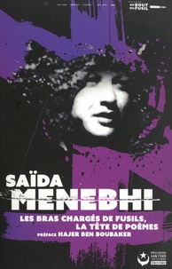 Saïda Menebhi - Les bras chargés de fusils, la tête de poèmes.