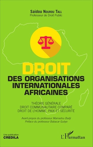 Droit des organisations internationales africaines. Théorie générale, droit communautaire comparé, droit de l'homme, paix et sécurité