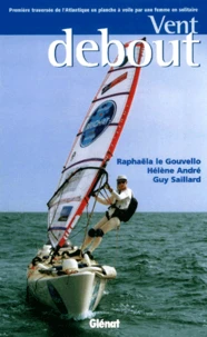 Vent Debout. Premiere Traversee De L'Atlantique En Planche A Voile Par Une Femme En Solitaire