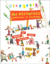365 Histoires, Comptines Et Chansons. Le Grand Livre Des Petits