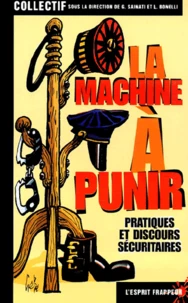 La Machine A Punir. Pratiques Et Discours Securitaires