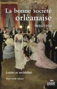 La bonne société orléanaise (1850-1914)