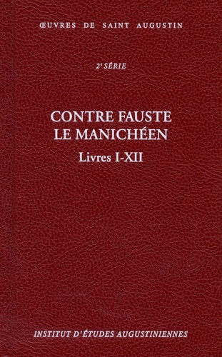  Saint Augustin et Martine Dulaey - Contre Fauste le manichéen - Livres I-XII.