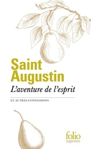  Saint Augustin - L'aventure de l'esprit et autres confessions.