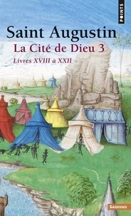  Saint Augustin - La Cite De Dieu. Volume 3, Livres Xviii A Xxii.