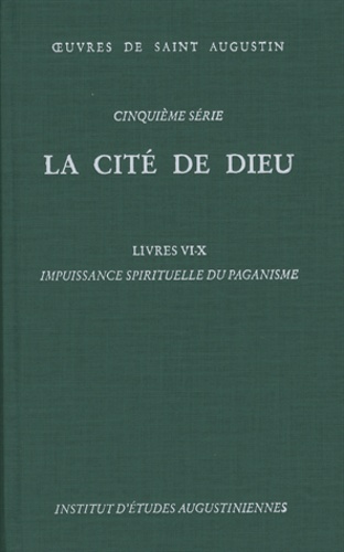  Saint Augustin - La Cité de Dieu - Livres 6-10, Impuissance spirituelle du paganisme.