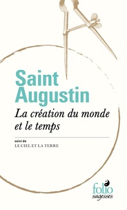  Saint Augustin - La création du monde et le temps - Suivi de Le ciel et la terre.