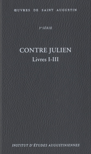  Saint Augustin - Oeuvres de saint Augustin 3e série 25/A - Contre Julien : Livres I-III.