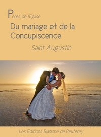 Saint Augustin Saint Augustin - Du mariage et de la concupiscence.