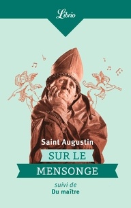  Saint Augustin - Sur le mensonge - Le menteur aime à mentir et goûte le plaisir de le faire suivi de Du maître.