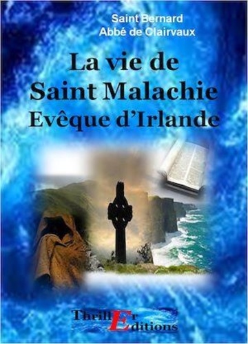  Saint Bernard Abbé de Clairvau - La vie de Saint Malachie Evêque d'Irlande.