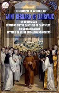 The Complete Works of Saint Bernard of Clairvaux. Illustrated