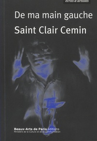 Saint Clair Cemin - De ma main gauche - Récits et idées sur l'art, 1987-2016.