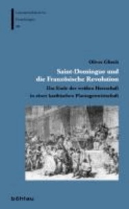 Saint-Domingue und die Französische Revolution - Das Ende der weißen Herrschaft in einer karibischen Plantagenwirtschaft.