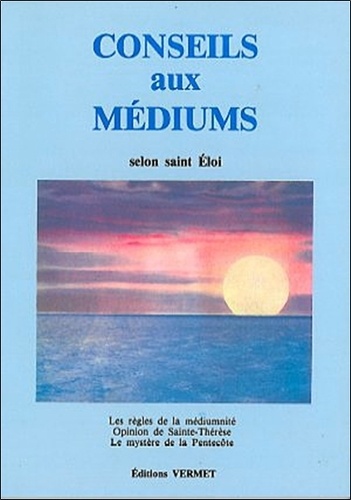  Saint Eloi - Conseils aux médiums.