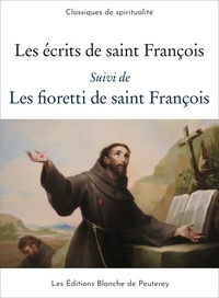 Saint François D'Assise - Les écrits de saint François - Les fioretti de saint François.