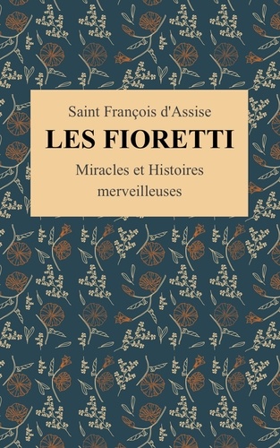 Les Fioretti de Saint François d'Assise (Illustré). Miracles et histoires merveilleuses