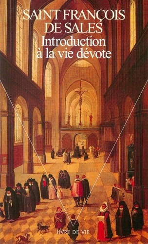  Saint François de Sales - Introduction à la vie dévote.