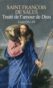  Saint François de Sales - Traité de l'amour de Dieu - Tome 2, Livres VII à XII.