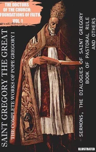 Saint Gregory the Great. The Complete Works of Pope Gregory I. Illustrated
