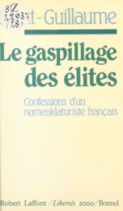  Saint-Guillaume - Le gaspillage des élites - Confessions d'un nomenklaturiste français.