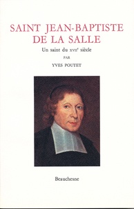 Yves Poutet - Saint Jean Baptiste de la Salle - Un saint du XVIIe siècle.