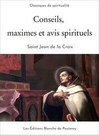 Saint Jean de la Croix Saint Jean de la Croix - Conseils, maximes et avis spirituels.