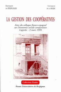  SAINT JOURS Y - La Gestion Des Cooperatives. Actes Du Colloque Franco-Espagnol Sur L'Economie Sociale Comparative, Logrono,; 3 Mars 1995.