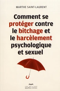 Comment se protéger contre le bitchage et le harcèlement psychologique et sexuel