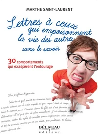 Lettres à ceux qui empoisonnent la vie des autres sans le savoir