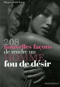 208 Nouvelles façons de rendre un homme fou de désir
