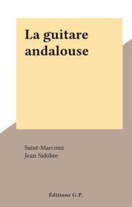  Saint-Marcoux et Jean Sidobre - La guitare andalouse.