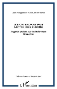 Le sport français dans l'entre-deux-guerres. Regards croisés sur les influences étrangères