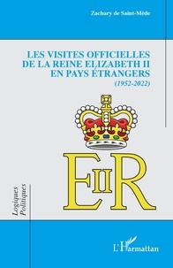 Saint-mède zachary De - Les visites officielles de la reine Elizabeth II en pays étrangers - 1952-2022.