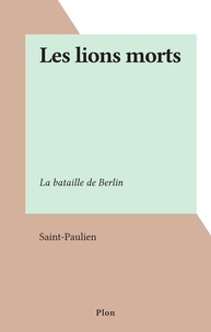  Saint-Paulien - Les lions morts - La bataille de Berlin.