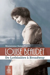 Louise beaudet : de lotbiniere a broadway, 1859-1947