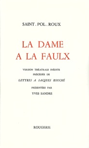  Saint-Pol-Roux - La dame à la faulx - Version théâtrale inédite précédée de Lettres à Jacques Rouché.