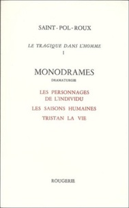  Saint-Pol-Roux - Le tragique dans l'homme Tome 1 : Monodrames - Les personnages de l'individu ; Les saisons humaines ; Tristan la vie.