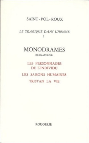  Saint-Pol-Roux - Le tragique dans l'homme Tome 1 : Monodrames - Les personnages de l'individu ; Les saisons humaines ; Tristan la vie.