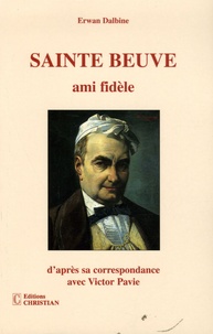  Sainte-Beuve - Sainte-Beuve - Ami fidèle d'après sa correspondance avec Victor et Théodore Pavie.