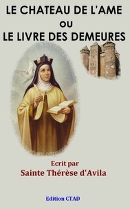 Sainte Thérèse D'Avila - Le Château de l'âme ou Le livre des demeures.