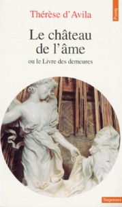  Sainte Thérèse d'Avila - Le château de l'âme ou Le livre des demeures.